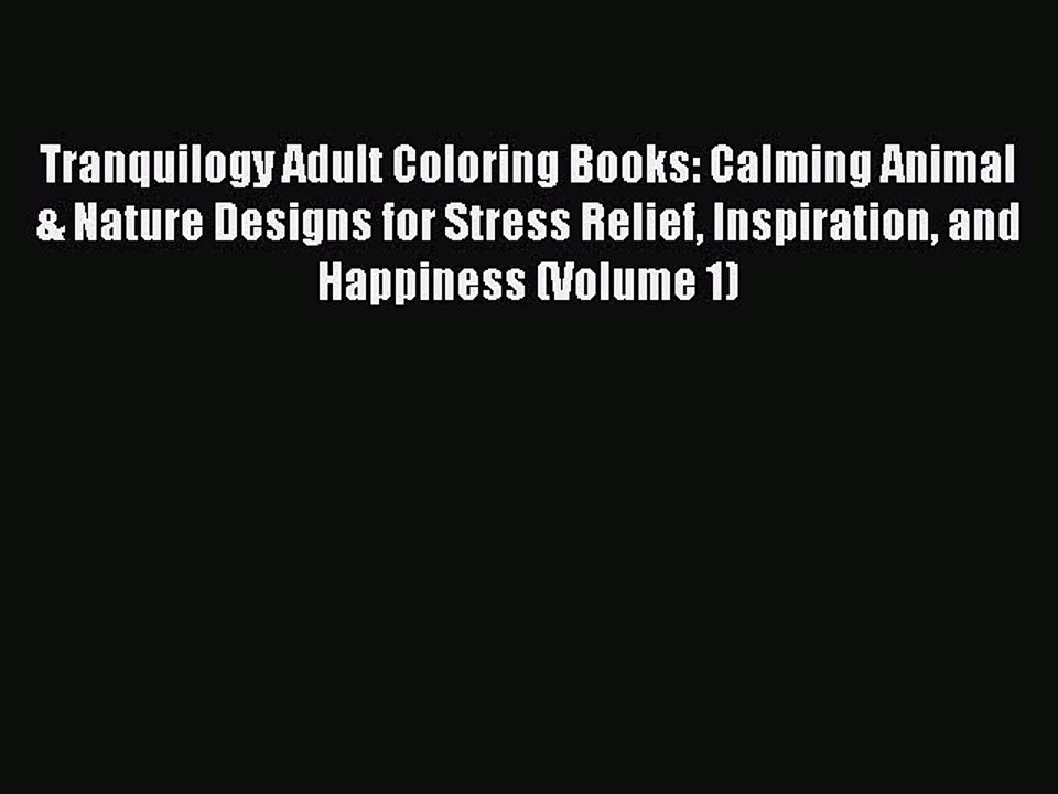 Read Tranquilogy Adult Coloring Books: Calming Animal & Nature Designs for Stress Relief Inspiration