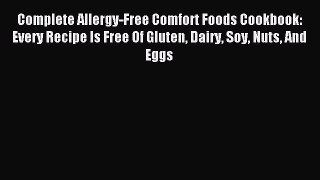 Read Complete Allergy-Free Comfort Foods Cookbook: Every Recipe Is Free Of Gluten Dairy Soy