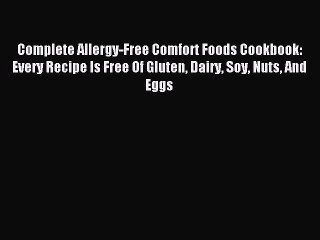 Read Complete Allergy-Free Comfort Foods Cookbook: Every Recipe Is Free Of Gluten Dairy Soy