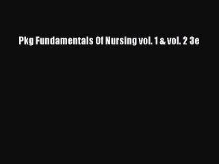 Download Pkg Fundamentals Of Nursing vol. 1 & vol. 2 3e Ebook Free