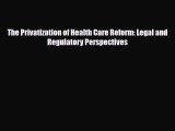 [PDF] The Privatization of Health Care Reform: Legal and Regulatory Perspectives Download Online