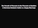 [PDF] The Pursuit of Pleasure in the Pleasure of Another: A Christian Hedonist Guide to a Happy