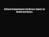 Read Cultural Competencies For Nurses: Impact on Health and Illness Ebook Free