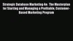 Download Strategic Database Marketing 4e:  The Masterplan for Starting and Managing a Profitable