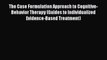 Read The Case Formulation Approach to Cognitive-Behavior Therapy (Guides to Individualized