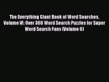 PDF The Everything Giant Book of Word Searches Volume VI: Over 300 Word Search Puzzles for