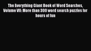 Download The Everything Giant Book of Word Searches Volume VII: More than 300 word search puzzles