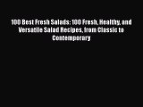 Download 100 Best Fresh Salads: 100 Fresh Healthy and Versatile Salad Recipes from Classic