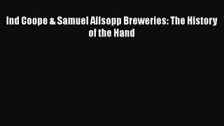 Download Ind Coope & Samuel Allsopp Breweries: The History of the Hand  EBook