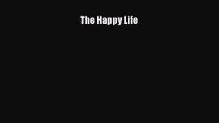 PDF The Happy Life Free Books