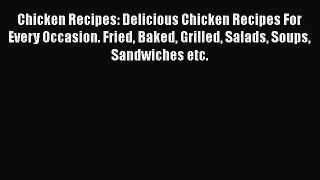 Download Chicken Recipes: Delicious Chicken Recipes For Every Occasion. Fried Baked Grilled