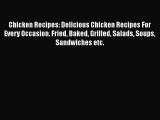 Download Chicken Recipes: Delicious Chicken Recipes For Every Occasion. Fried Baked Grilled