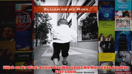 Download PDF  Elijah on My Mind A Little Boy Who Loves Me More Than Any Man Ever Could FULL FREE
