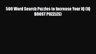 Download 500 Word Search Puzzles to Increase Your IQ (IQ BOOST PUZZLES) Read Online