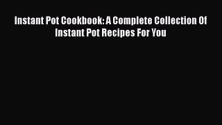 PDF Instant Pot Cookbook: A Complete Collection Of Instant Pot Recipes For You  EBook