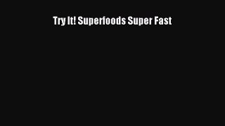 Download Try It! Superfoods Super Fast  EBook