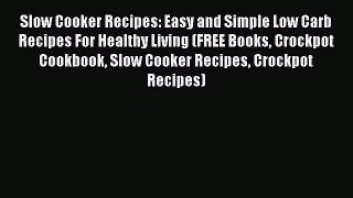 PDF Slow Cooker Recipes: Easy and Simple Low Carb Recipes For Healthy Living (FREE Books Crockpot