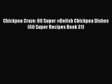 PDF Chickpea Craze: 60 Super #Delish Chickpea Dishes (60 Super Recipes Book 31) Free Books