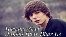 Mukhtiar Shad - Aankhi Bhar Bhar Ke