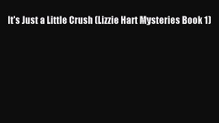 [PDF] It's Just a Little Crush (Lizzie Hart Mysteries Book 1) [Download] Full Ebook