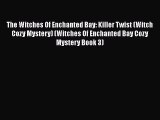 [PDF] The Witches Of Enchanted Bay: Killer Twist (Witch Cozy Mystery) (Witches Of Enchanted