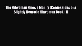 [PDF] The Hitwoman Hires a Manny (Confessions of a Slightly Neurotic Hitwoman Book 11) [Download]