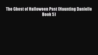 [PDF] The Ghost of Halloween Past (Haunting Danielle Book 5) [Download] Online