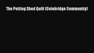 [PDF] The Potting Shed Quilt (Colebridge Community) [Download] Full Ebook