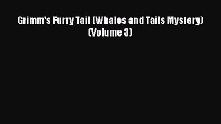 [PDF] Grimm's Furry Tail (Whales and Tails Mystery) (Volume 3) [Read] Online