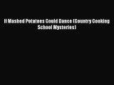 [PDF] If Mashed Potatoes Could Dance (Country Cooking School Mysteries) [Download] Online