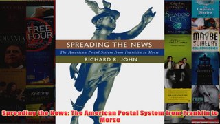 Download PDF  Spreading the News The American Postal System from Franklin to Morse FULL FREE