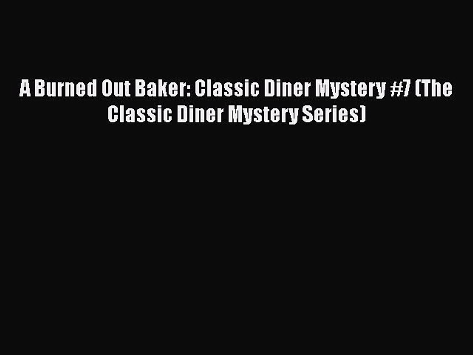 [PDF] A Burned Out Baker: Classic Diner Mystery #7 (The Classic Diner Mystery Series) [Read]