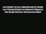 Download Lose Weight: Fat Loss: Hypnotherapy For Weight Loss (Therapy Weight Loss Hypnosis)