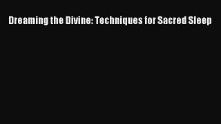 Read Dreaming the Divine: Techniques for Sacred Sleep Ebook Free