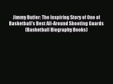 Download Jimmy Butler: The Inspiring Story of One of Basketball's Best All-Around Shooting