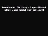 Read Team Chemistry: The History of Drugs and Alcohol in Major League Baseball (Sport and Society)
