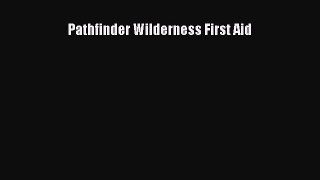 Download Pathfinder Wilderness First Aid Free Books