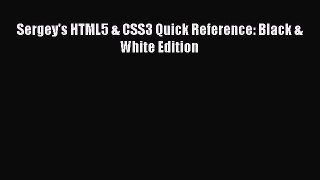 PDF Sergey's HTML5 & CSS3 Quick Reference: Black & White Edition  Read Online