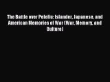 Read The Battle over Peleliu: Islander Japanese and American Memories of War (War Memory and