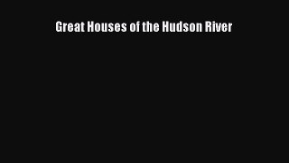 Read Great Houses of the Hudson River Ebook Free