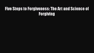 Download Five Steps to Forgiveness: The Art and Science of Forgiving  EBook
