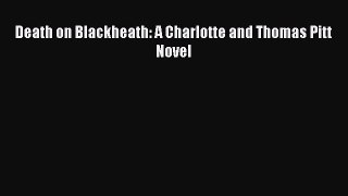 [PDF] Death on Blackheath: A Charlotte and Thomas Pitt Novel [Read] Online
