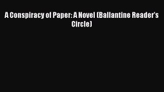 [PDF] A Conspiracy of Paper: A Novel (Ballantine Reader's Circle) [Download] Online