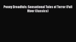 [PDF] Penny Dreadfuls: Sensational Tales of Terror (Fall River Classics) [Read] Online