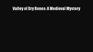 [PDF] Valley of Dry Bones: A Medieval Mystery [Read] Full Ebook
