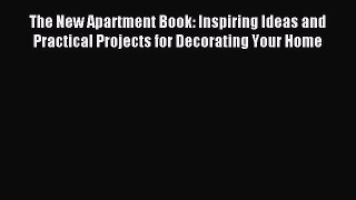 Read The New Apartment Book: Inspiring Ideas and Practical Projects for Decorating Your Home