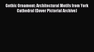 Read Gothic Ornament: Architectural Motifs from York Cathedral (Dover Pictorial Archive) Ebook
