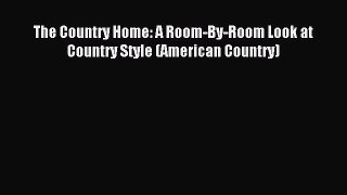 Read The Country Home: A Room-By-Room Look at Country Style (American Country) Ebook Free
