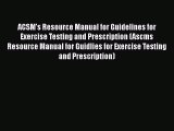 [PDF] ACSM's Resource Manual for Guidelines for Exercise Testing and Prescription (Ascms Resource