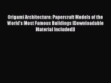 PDF Origami Architecture: Papercraft Models of the World's Most Famous Buildings [Downloadable